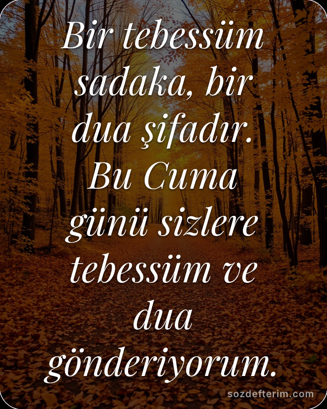 Bir tebessüm sadaka, bir dua şifadır. Bu Cuma günü sizlere tebessüm ve dua gönde