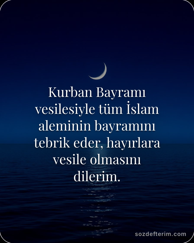 Kurban Bayramı vesilesiyle tüm İslam aleminin bayramını tebrik eder, hayırlara v